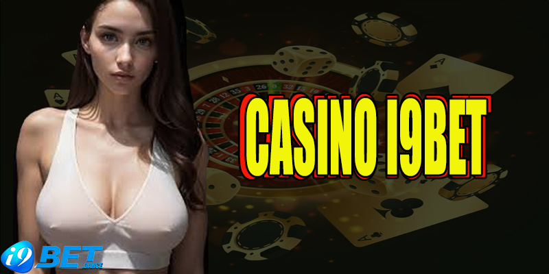 Casino I9BET có gì hấp dẫn?